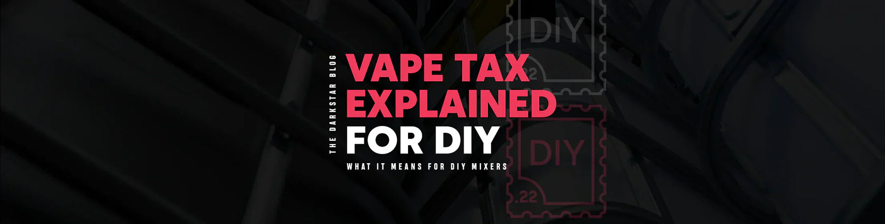 The Vape Tax Explained: What It Actually Means for DIY Mixers