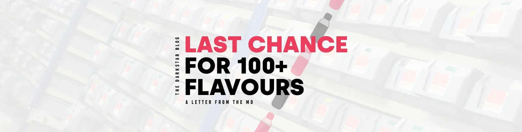100+ Flavours Have Just Hours Left