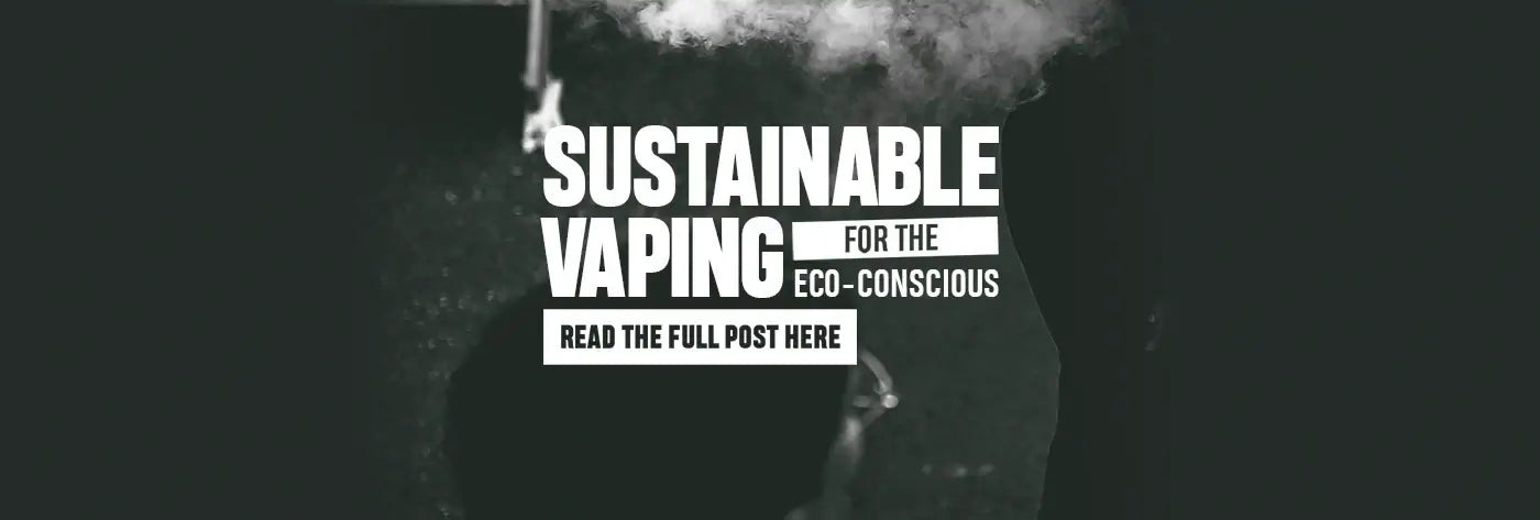 Sustainable Vaping Solutions for the Eco-Conscious